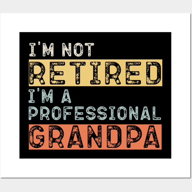 I'm Not Retired I'm A Professional Grandpa Retired Wall Art by busines_night